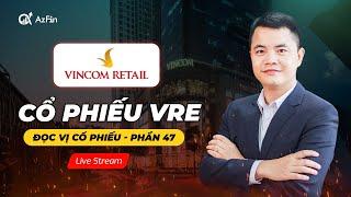 (Livestream)  ĐỌC VỊ CỔ PHIẾU VRE | ĐỌC VỊ CỔ PHIẾU SỐ 47