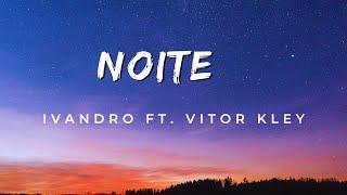 IVANDRO - Noite ft. Vitor Kley [Letra]