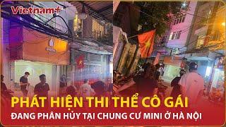 BẢN TIN 60S: Phát hiện thi thể cô gái đang phân hủy tại chung cư mini ở Hà Nội | Vietnam Plus