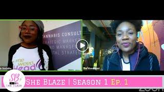 She Blaze | S1 Ep.1 -"The Good, Bad & Ugly: Blazing Trails in the Cannabis Industry"