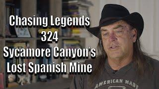 Chasing Legends 324: Sycamore Canyon's Lost Spanish Mine