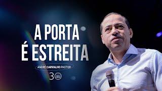 A PORTA É ESTREITA  - Pr. André Carvalho