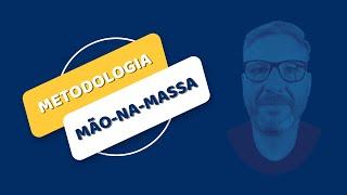 Metodologia MÃO-NA-MASSA