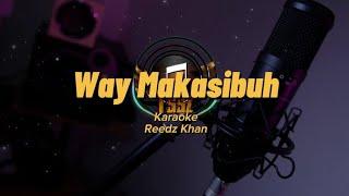 Way Makasibuh (Karaoke Version) Reedz Khan