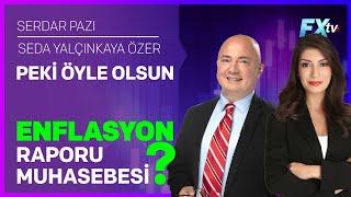 Peki Öyle Olsun | Enflasyon Raporu - Muhasebesi? | Serdar Pazı - Seda Yalçınkaya Özer