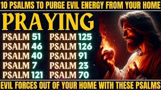 10 PSALMs to PURGE Evil Energy from Your Home - Evil forces OUT OF YOUR HOME with these Psalms