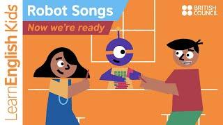 Robot songs: Now  we're ready