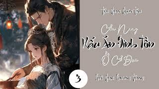 Tập 3 - Cẩm Nang Nấu Ăn Sinh Tồn Ở Cổ Đại | Tịch Nhan Ngôn Tình