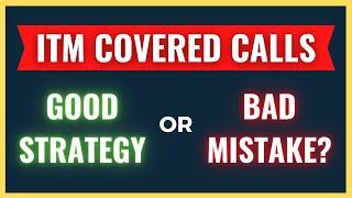 Selling ITM Covered Call - Good Strategy or Bad Mistake?