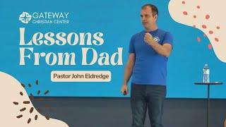 Lessons From Dad (June 16, 2024) Pastor John Eldredge