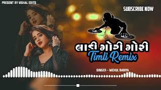 LADI GORI GORI||VIRAL TIRGAL AND MEHUL BARIYA (Dj REMIX MASHUP TIMLI