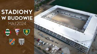 Polskie Stadiony w Budowie (Maj 2024)