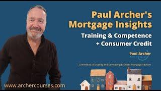 Paul Archer's Mortgage Insights – 17th February – Training & Competence + Consumer Credit