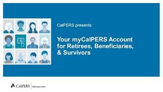 Your myCalPERS Account for Retirees, Beneficiaries and Survivors