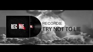 RECORDIE - Try Not To Lie