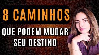 OS 8 CAMINHOS QUE PODEM MUDAR SEU DESTINO...