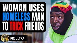 Woman Uses Homeless Man To Trick Friends| Vid Chronicles