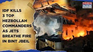 IDF Kills 3 Top Hezbollah Commanders In Deadly Bint Jbeil Strike| Israeli Jets Breathe Fire | Watch