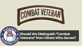 Should We Distinguish “Combat Veterans” from Others Who Served?