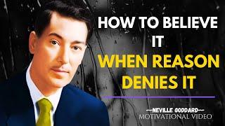 How To Believe It, When Reason Denies It  -  NEVILLE GODDARD Motivation