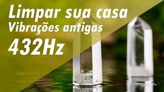 432Hz MÚSICA MILAGROSA | LIMPAR SUA CASA CURAR SEU LAR LIMPAR ENERGIA NEGATIVA E VIBRAÇÕES ANTIGAS