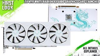 ZEPHYR Radeon RX 6000 White Graphics Card Launched - Explained All Spec, Features And More