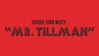 Father John Misty - "Mr. Tillman" [Official Audio]