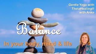 Bring Balance into Your Body, Mind, & Life - a 1-hour Gentle Yoga Class with ThetaHealing with Anke