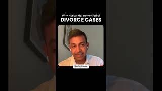 Why husbands are terrified of Divorce Cases