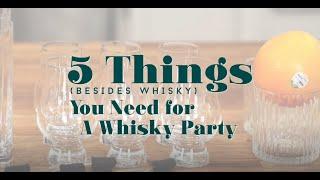 5 Things (Besides Whisky) You Need For A Whisky Party