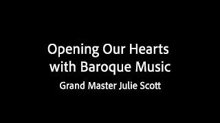 Opening our Hearts with Baroque Music - Grand Master Julie Scott