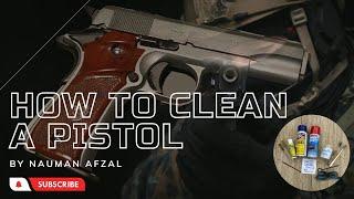 How to Clean a Pistol | Simple and Easy Tutorial for Beginners to Experts | How to Clean Pistol 101