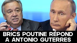 BRICS : Antonio Guterres venu jouer les trouble-fêtes, appelle à la Paix Poutine lui répond