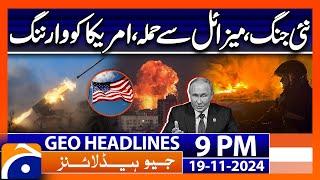 Russia warned America - Russia-Ukraine War | Geo News 9 PM Headlines (19 Nov 2024)