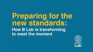 Preparing for the new standards: How B Lab is transforming to meet the moment