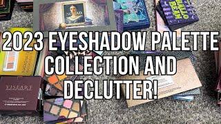 2023 EYESHADOW PALETTE COLLECTION & DECLUTTER