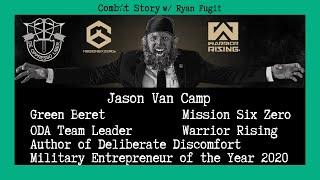 Combat Story (Ep 35): Jason Van Camp | Green Beret | Special Forces 18A | Mission Six Zero | Author