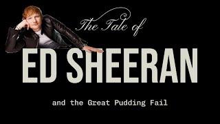 The Tale of Ed Sheeran and the Great Pudding Fail.