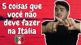 5 COISAS QUE VOCÊ NÃO DEVE FAZER NA ITALIA !!!