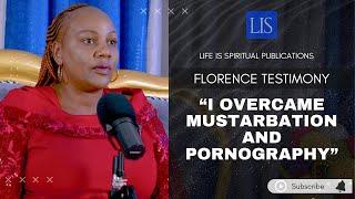 LIFE IS SPIRITUAL PRESENTS - FLORENCE'S STORY "HOW I OVERCOME MASTURBATION AND PORNOGRAPHY"