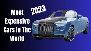 2023 Countdown: The World's Most Expensive Luxury Cars – Unveiled!