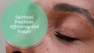 Affirmations and Prayer as Spiritual Practices