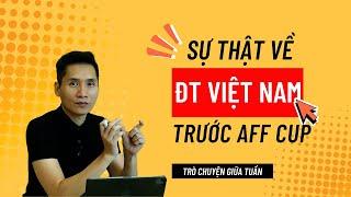 Trò chuyện giữa tuần | Sự thật chi tiết nhất về ĐT Việt Nam trước AFF Cup