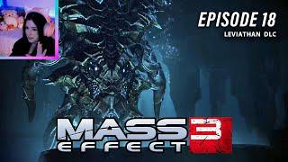 MASS EFFECT 3: Lore dump with Leviathan DLC  (first playthrough) — Ep 18