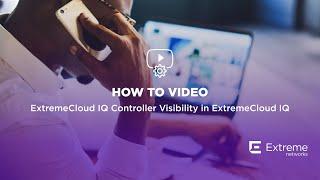 ExtremeCloud IQ Controller Visibility in ExtremeCloud IQ