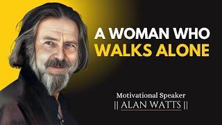 The Woman Who Walks Alone | Powerful Speech | #alanwatts