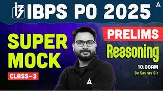 IBPS PO 2025 Prelims | Super Mock Class 3 | IBPS PO Reasoning By Saurav Sir