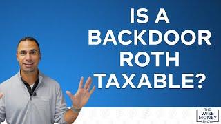 Is a Backdoor Roth Taxable?