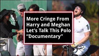 Meghan and Harry And The Netflix Polo Documentary NO ONE ASKED FOR!