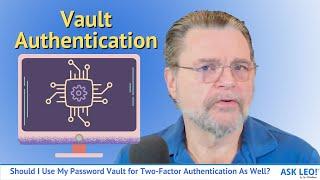 Should I Use My Password Vault for Two-Factor Authentication As Well?